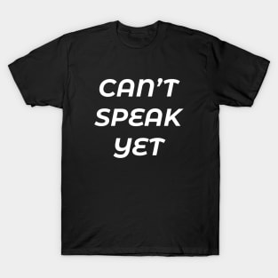 BUSY I CANNOT SPEAK YET T-Shirt